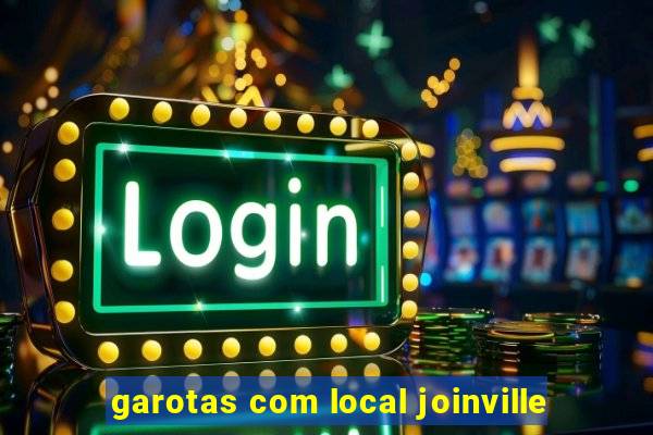 garotas com local joinville